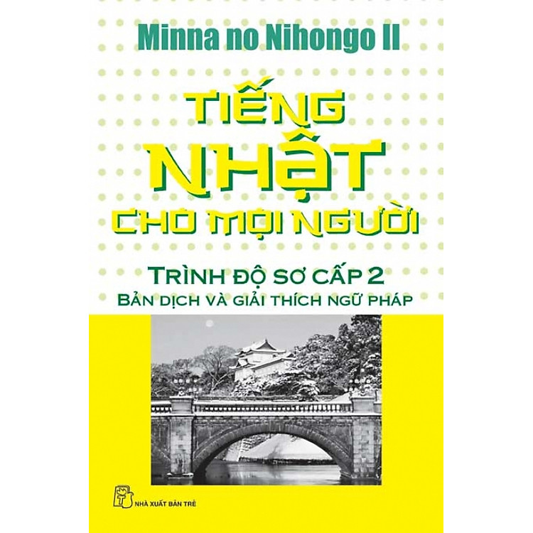 Sách Tiếng Nhật Cho Mọi Người - Trình Độ Sơ Cấp 2 (Bản Dịch Nghĩa và Giải Thích Ngữ Pháp)