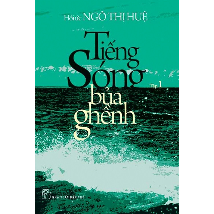 Sách Tiếng Sóng Bủa Ghềnh - Hồi Ức Ngô Thị Huệ (Tập 1)