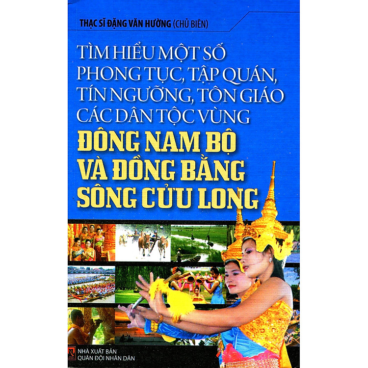 Sách Tìm Hiểu Một Số Phong Tục, Tập Quán, Tín Ngưỡng, Tôn Giáo Các Dân Tộc Vùng Đông Nam Bộ Và Đồng Bằng Sông Cửu Long