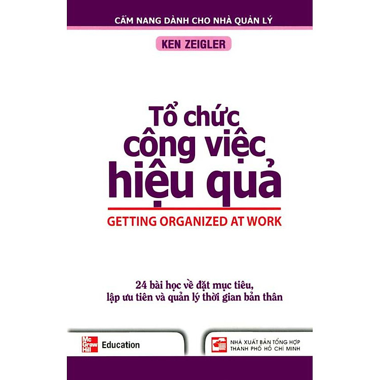 Sách Tổ Chức Công Việc Hiệu Quả - 24 Bài Học Về Đặt Mục Tiêu, Lập Ưu Tiên Và Quản Lý Thời Gian Bản Thân