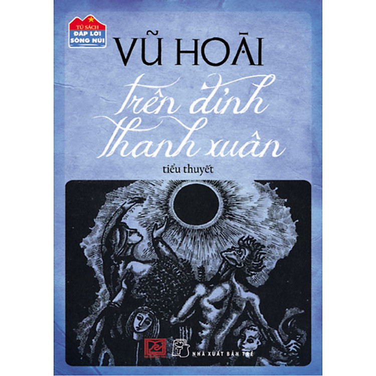 Sách Đáp Lời Sông Núi - Trên Đỉnh Thanh Xuân (Tiểu Thuyết)
