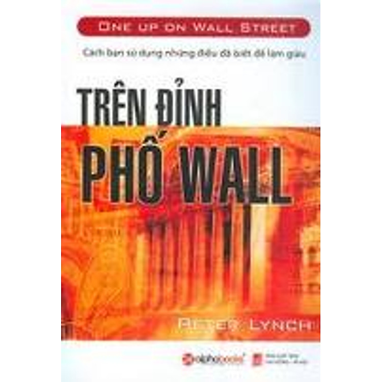 Sách Trên Đỉnh Phố Wall - Cách Bạn Sử Dụng Những Điều Đã Biết Để Làm Giàu