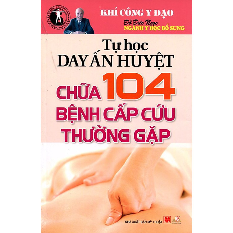 Sách Tự Học Day Ấn Huyệt Chữa 104 Bệnh Cấp Cứu Thường Gặp