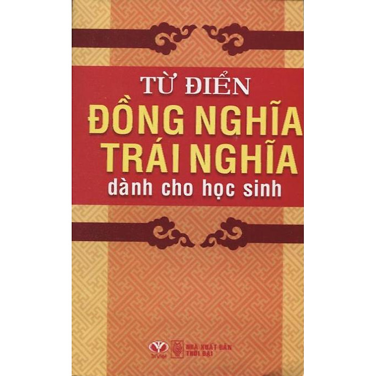 Từ Điển Đồng Nghĩa - Trái Nghĩa (Dành Cho học Sinh)