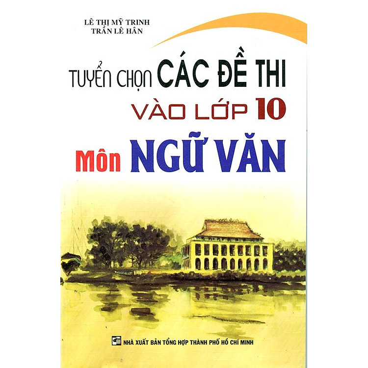 Sách Tuyển Chọn Các Đề Thi Vào Lớp 10 Môn Ngữ Văn