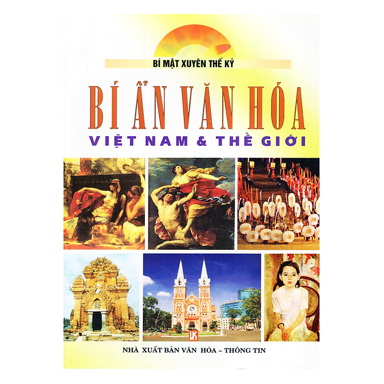 Bí Ẩn Văn Hoá Việt Nam Và Thế Giới - Bí Mật Xuyên Thế Kỷ