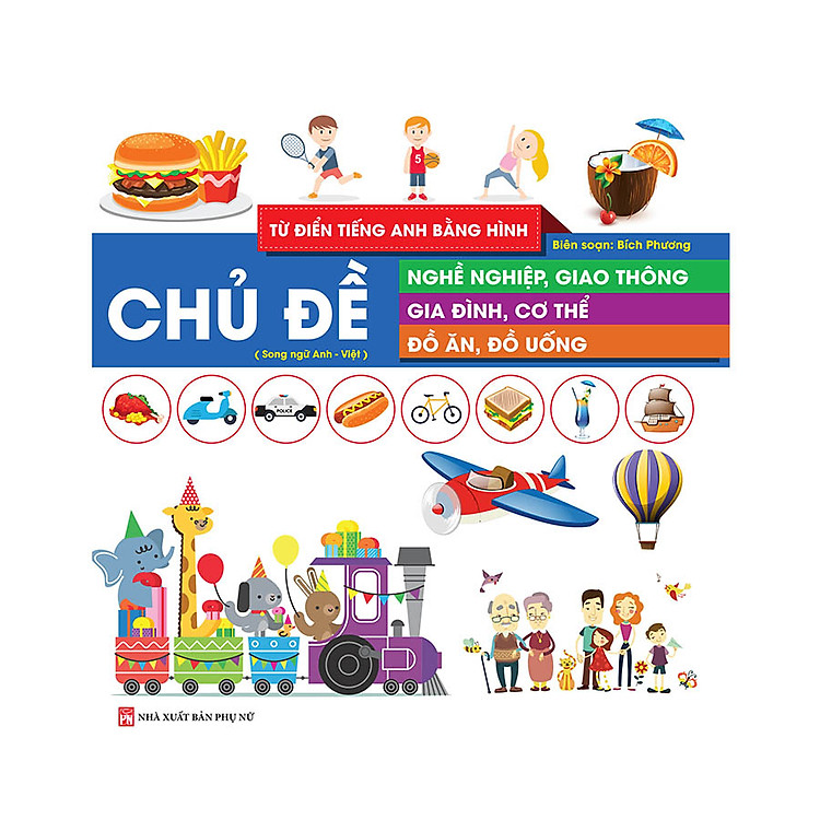 Sách Từ Điển Tiếng Anh Bằng Hình - Chủ Đề Nghề Nghiệp, Giao Thông, Gia Đình, Cơ Thể, Đồ Ăn, Đồ Uống
