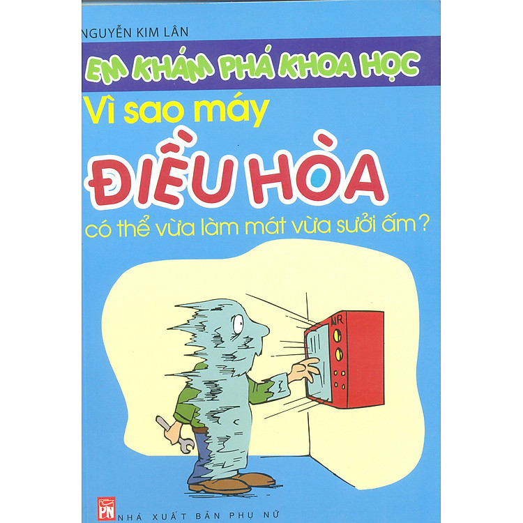 Sách Em Khám Phá Khoa Học - Vì Sao Máy Điều Hòa Có Thể Vừa Làm Mát Vừa Sưởi Ấm?