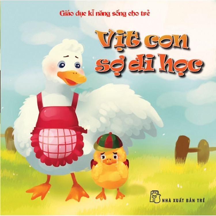 Sách Giáo Dục Kỹ Năng Sống Cho Trẻ - Vịt Con Sợ Đi Học
