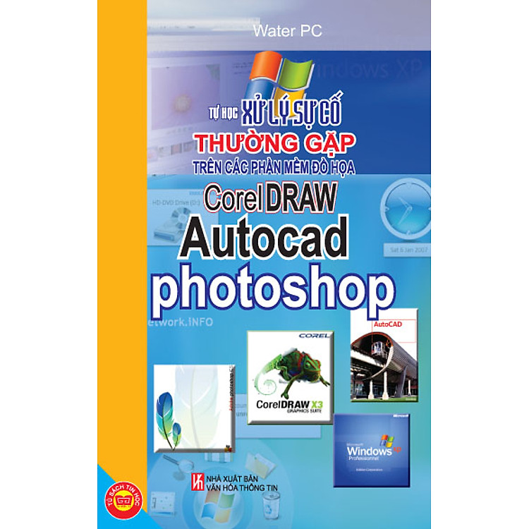 Sách Tự Học Xử Lý Sự Cố Thường Gặp Trên Các Phần Mềm Đồ Họa CorelDraw, Autocad, Photoshop