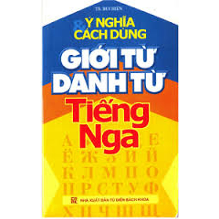 Sách Ý Nghĩa Và Cách Dùng Giới Từ, Danh Từ Tiếng Nga