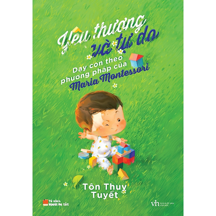 Sách Yêu Thương Và Tự Do - Dạy Con Theo Phương Pháp Của Maria Montessori (Tái Bản 2015)