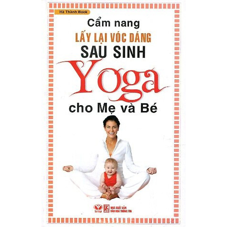 Sách Cẩm Nang Lấy Lại Vóc Dáng Sau Sinh - Yoga Cho Mẹ Và Bé