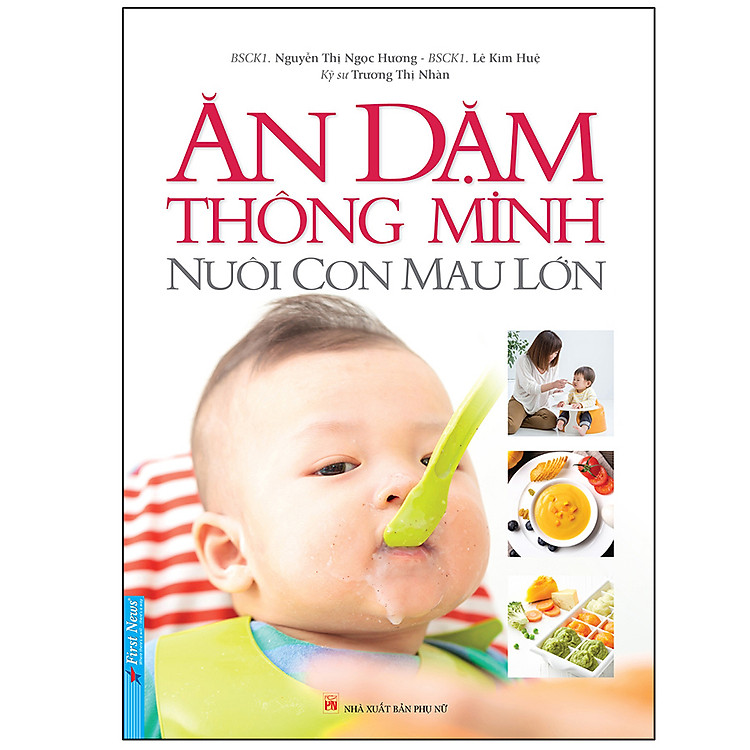 Ăn Dặm Thông Minh – Nuôi Con Mau Lớn (Tái Bản)