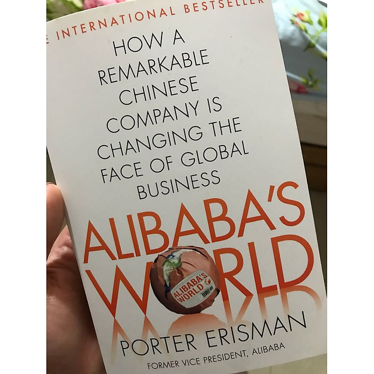 Alibaba's World: How A Remarkable Chinese Company Is Changing The Face Of Global Business - Ảnh 4