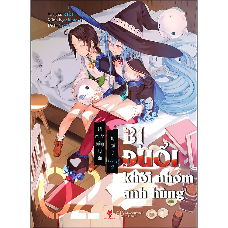 Sách Bị Đuổi Khỏi Nhóm Anh Hùng, Tôi Muốn Sống Tự Do Tự Tại Ở Vương Đô (Tập 2)