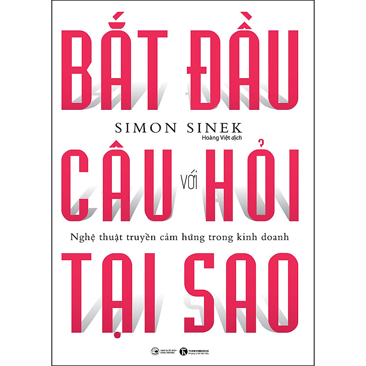 Sách Bắt Đầu Với Câu Hỏi Tại Sao - Nghệ Thuật Truyền Cảm Hứng Trong Kinh Doanh