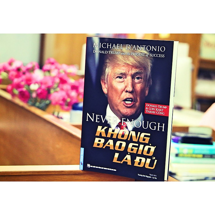 Donald Trump - Không Bao Giờ Là Đủ - Ảnh 2