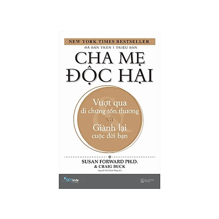 Sách Làm Cha Mẹ : Cha Mẹ Độc Hại - Vượt Qua Di Chứng Tổn Thương Và Giành Lại Cuộc Đời Bạn