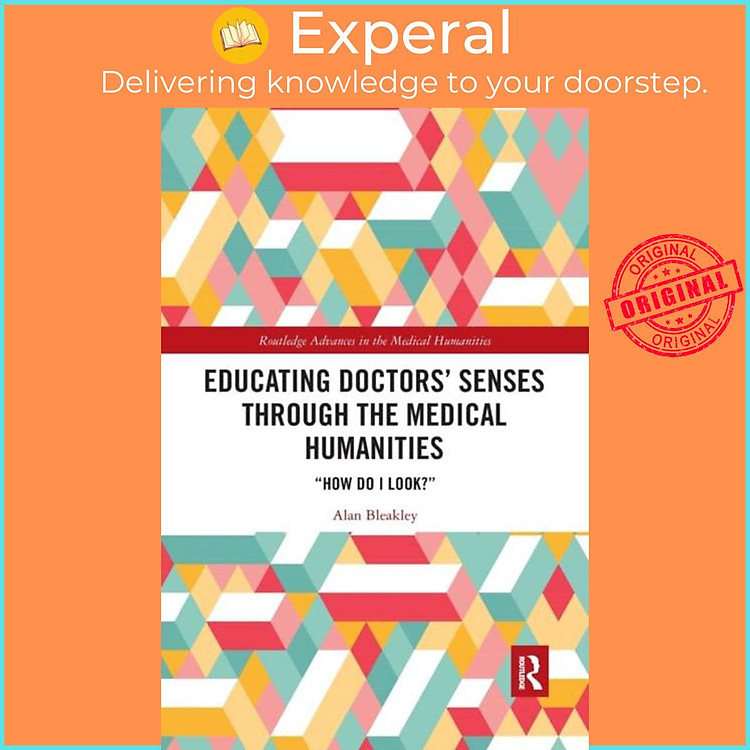 Sách - Educating Doctors' Senses Through The Medical Humanities - "How Do I Loo by Alan Bleakley (UK edition, paperback)