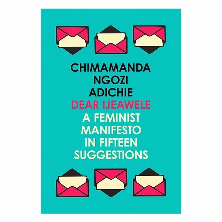 Dear Ijeawele, Or A Feminist Manifesto In Fifteen Suggestions