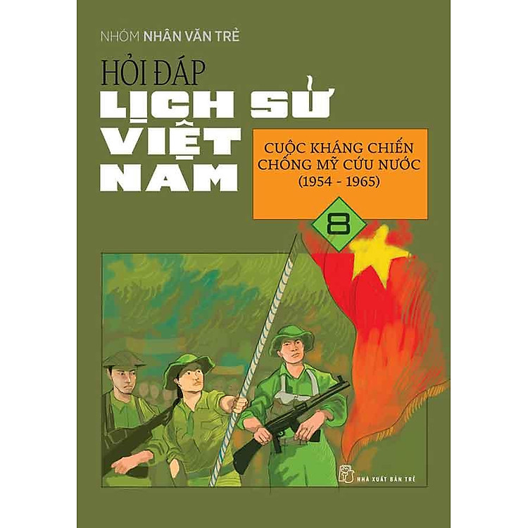 Hỏi-Đáp Lịch Sử Việt Nam – Tập 8: Cuộc Kháng Chiến Chống Mỹ Cứu Nước (1954 – 1965)