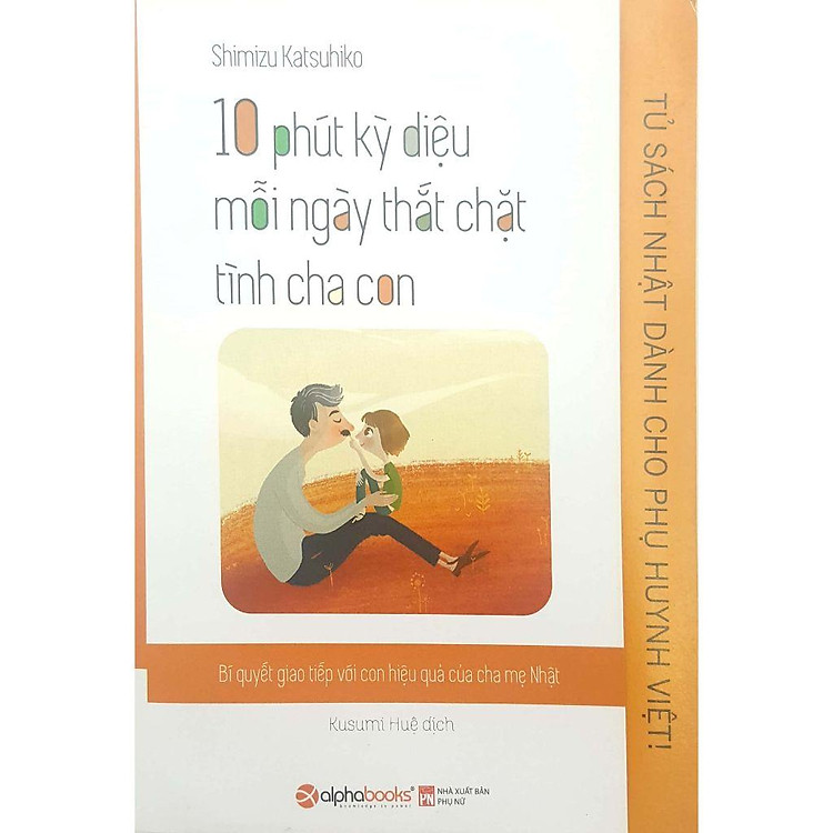 10 Phút Kỳ Diệu Mỗi Ngày Thắt Chặt Tình Cha Con – Tủ Nhật Dành Cho Phụ Huynh Việt