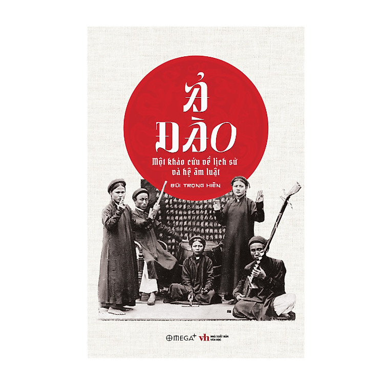 Ả ĐÀO: MỘT KHẢO CỨU VỀ LỊCH SỬ VÀ HỆ ÂM LUẬT - Ảnh 2