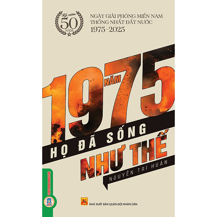 NĂM 1975 HỌ ĐÃ SỐNG NHƯ THẾ – Nguyễn Trí Huân