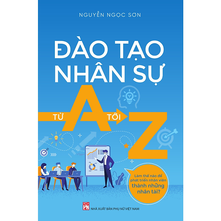 Đào Tạo Nhân Sự Từ A Tới Z – Cuốn Sách Giúp Quản Lí Nhân Sự Hiệu Quả, Nâng Cao Hiệu Suất Công Việc