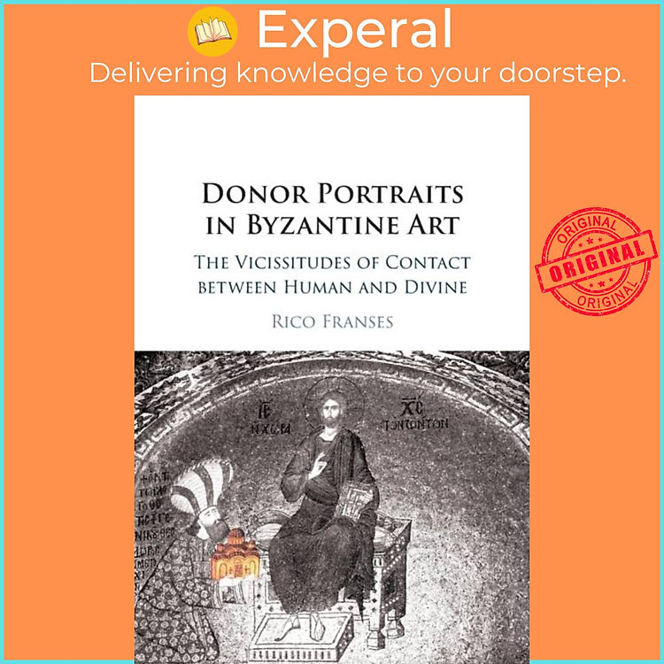 Sách - Donor Portraits in Byzantine Art - The Vicissitudes of Contact between Hu by Rico Franses (UK edition, paperback)