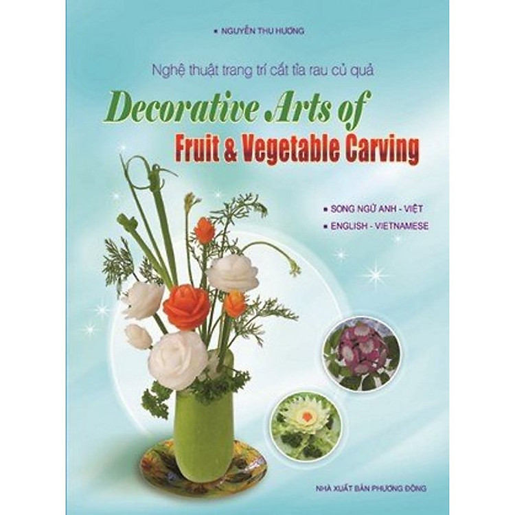 Nghệ Thuật Trang Trí Cắt Tỉa Rau Củ Quả (Song Ngữ Anh – Việt)