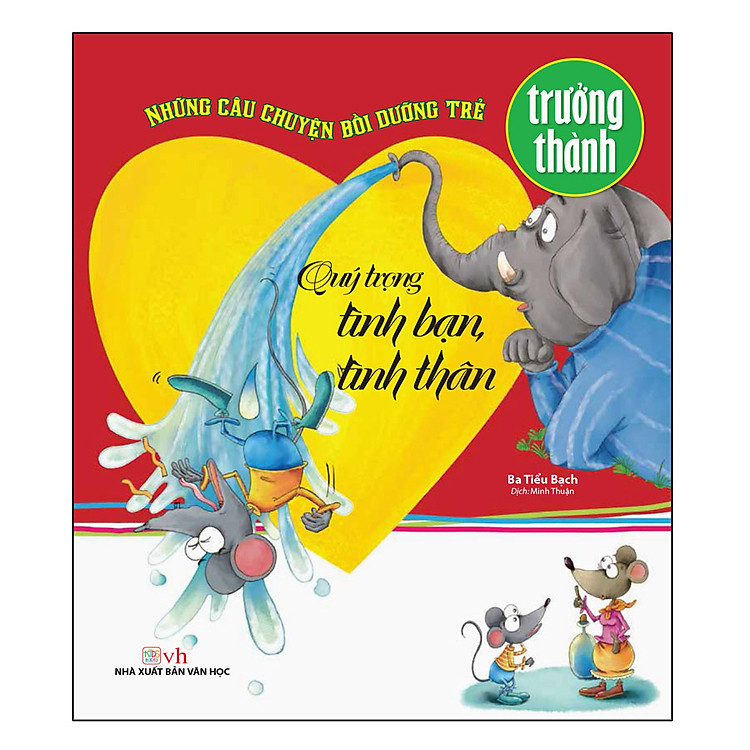 Những Câu Chuyện Bồi Dưỡng Trẻ Trưởng Thành – Quý Trọng Tình Bạn, Tình Thân