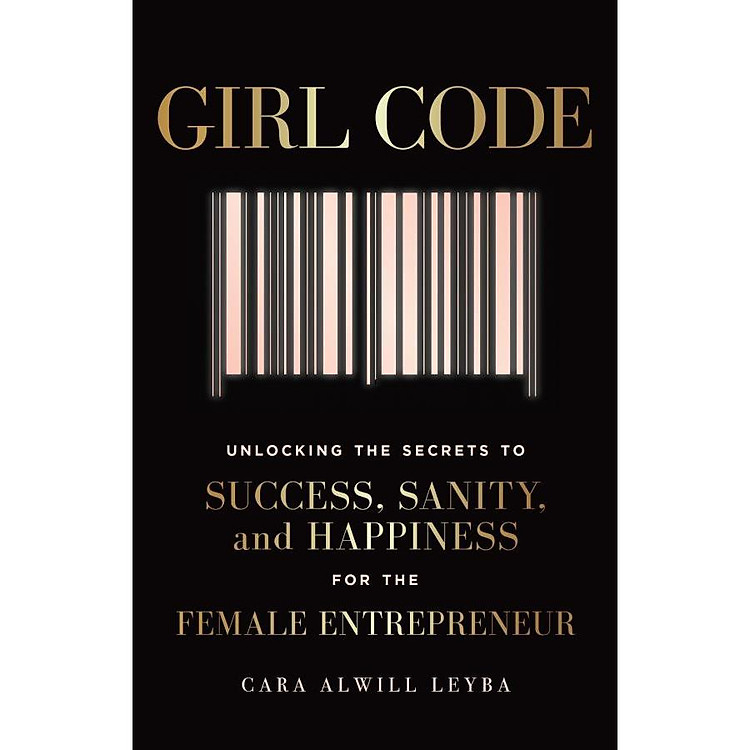 Girl Code: Unlocking the Secrets to Success, Sanity and Happiness for the Female Entrepreneur