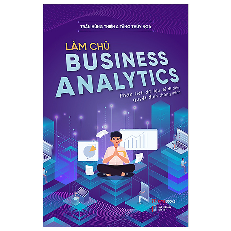 Làm Chủ Business Analytics - Phân Tích Dữ Liệu Để Đi Đến Quyết Định Thông Minh