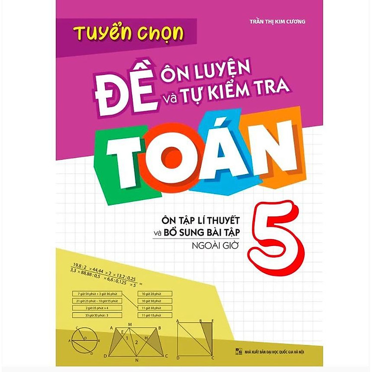 Tuyển Chọn Đề Ôn Luyện Và Tự Kiểm Tra Toán 5 – Ôn Tập Lí Thuyết Và Bổ Sung Bài Tập Ngoài Giờ
