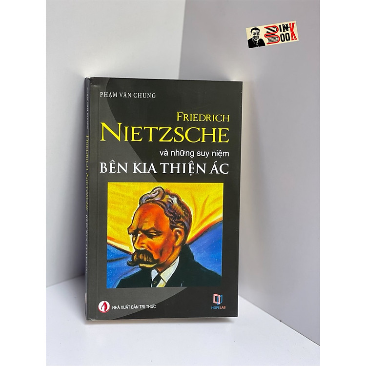 FRIEDRICH NIETZSCHE VÀ NHỮNG SUY NIỆM BÊN KIA THIỆN ÁC - Phạm Văn Chung – NXB Tri Thức (sách tái bản 2022)