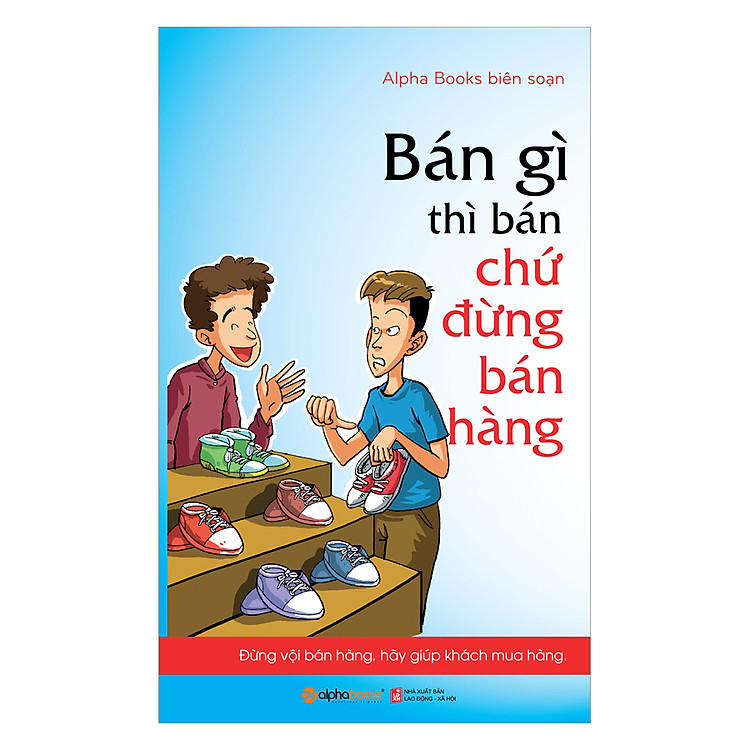 Bán Hàng Đừng Bán Gì Khác - Ảnh 2