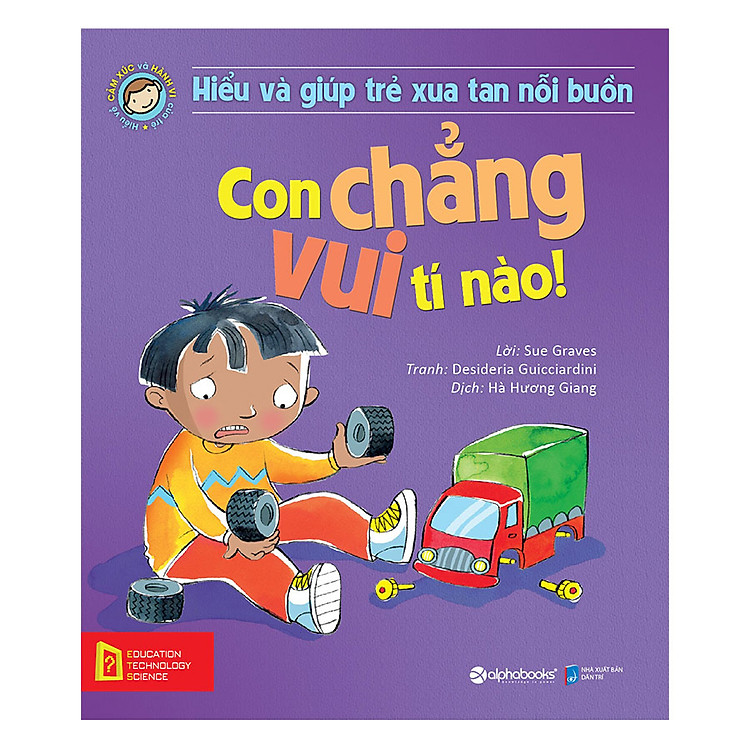 Sách Hiểu Về Cảm Xúc Và Hành Vi Của Trẻ - Con Chẳng Vui Tí Nào! (Hiểu Và Giúp Trẻ Xua Tan Nỗi Buồn)