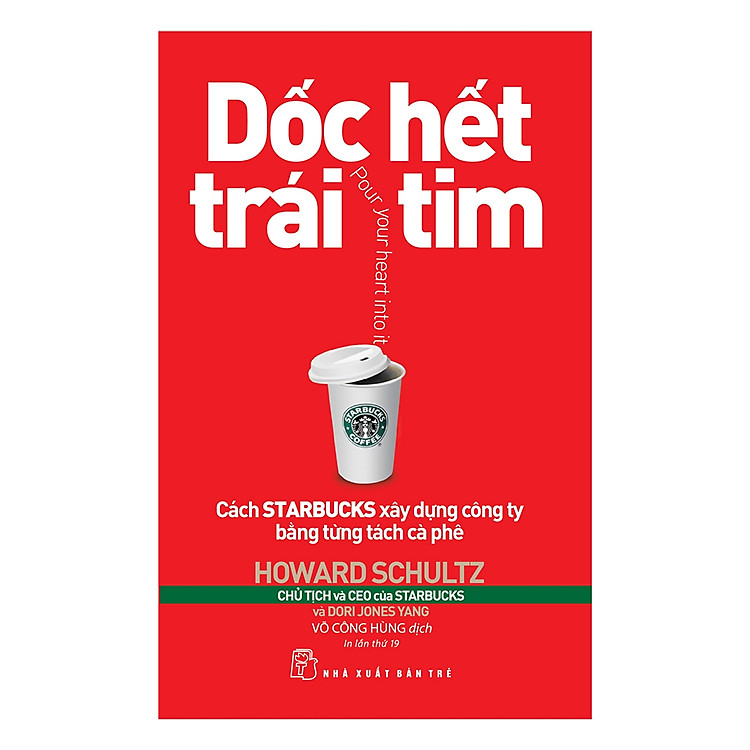 Dốc Hết Trái Tim – Cách Starbucks Xây Dựng Công Ty Bằng Từng Tách Cà Phê (Tái Bản 2019)