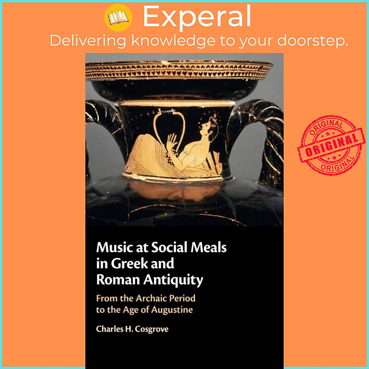 Sách - Music at Social Meals in Greek and Roman Antiquity - From the Arch by Charles H. Cosgrove (UK edition, hardcover)
