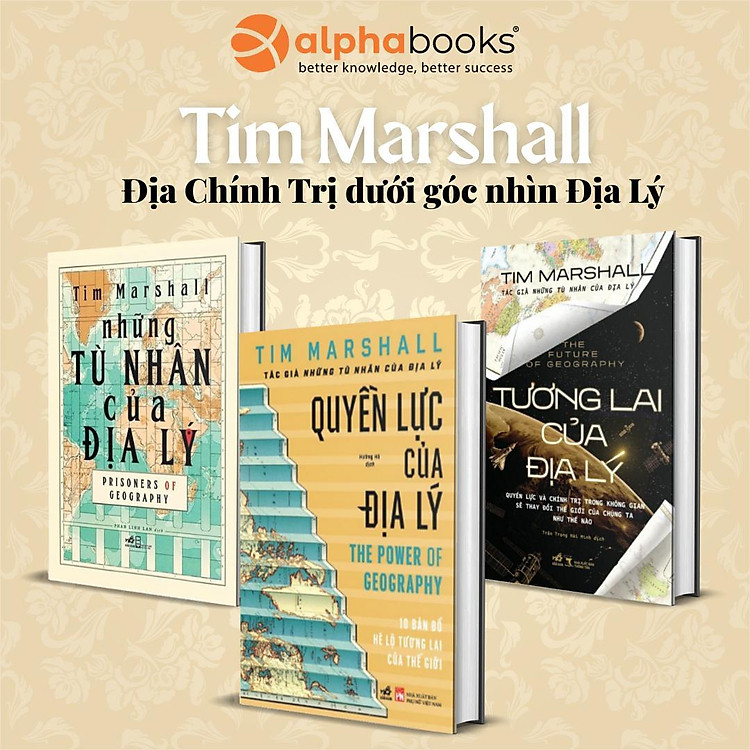 Trọn Bộ Sách Tác Giả Tim Mershall: Những Tù Nhân Của Địa Lý + Tương Lai Của Địa Lý + Quyền Lực Của Địa Lý