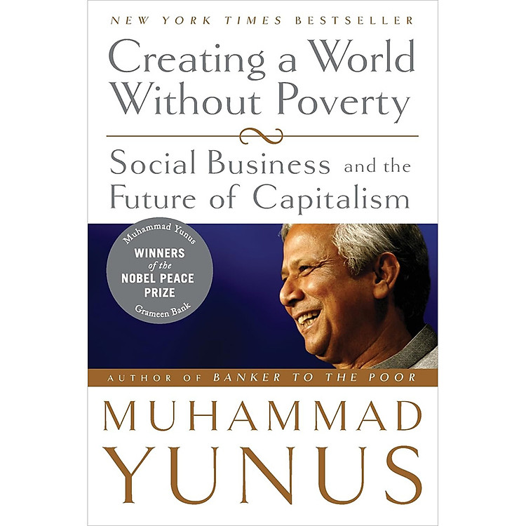 Creating A World Without Poverty: Social Business And The Future Of Capitalism