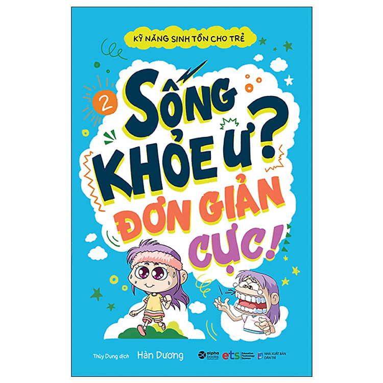 Kỹ Năng Sinh Tồn Cho Trẻ – Tập 2: Sống Khỏe Ư Đơn Giản Cực! (Tái Bản)