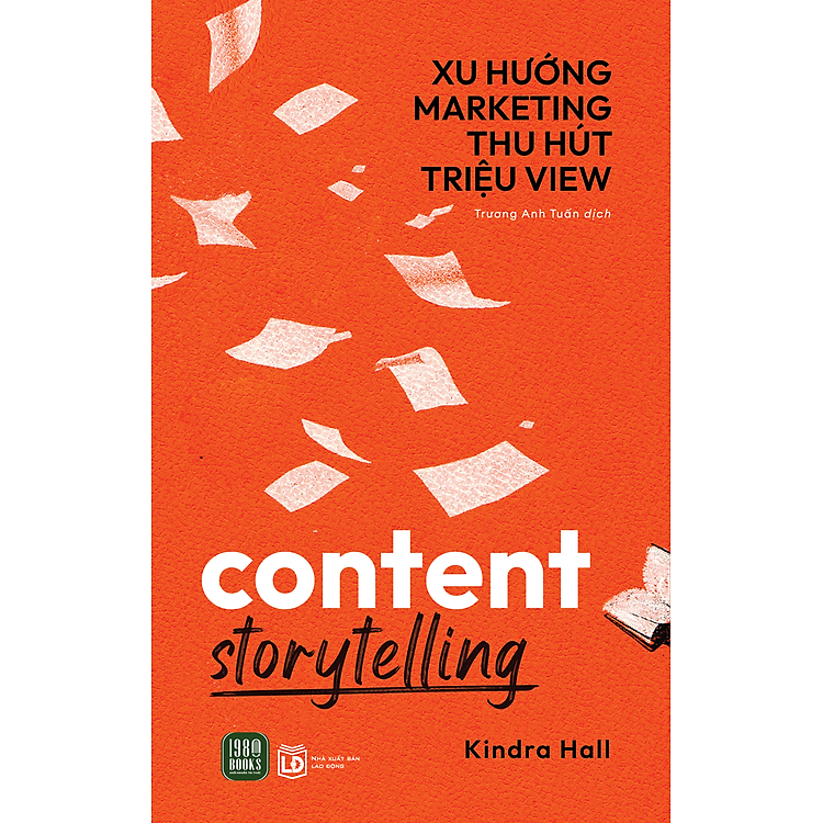XU HƯỚNG MARKETING THU HÚT TRIỆU VIEW (Content Storytelling) - Kindra Hall (bìa mềm)