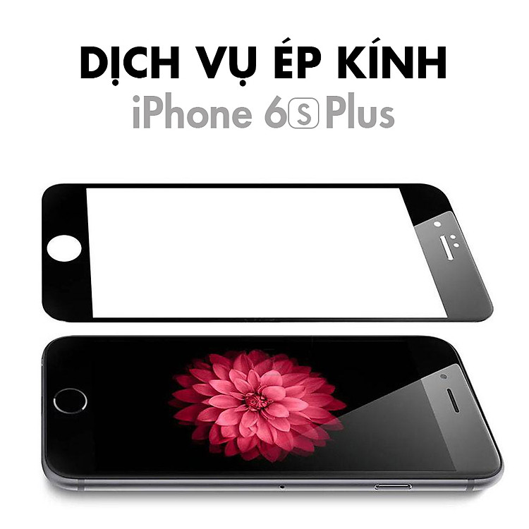 Dịch Vụ Ép Kính iPhone 6S Plus