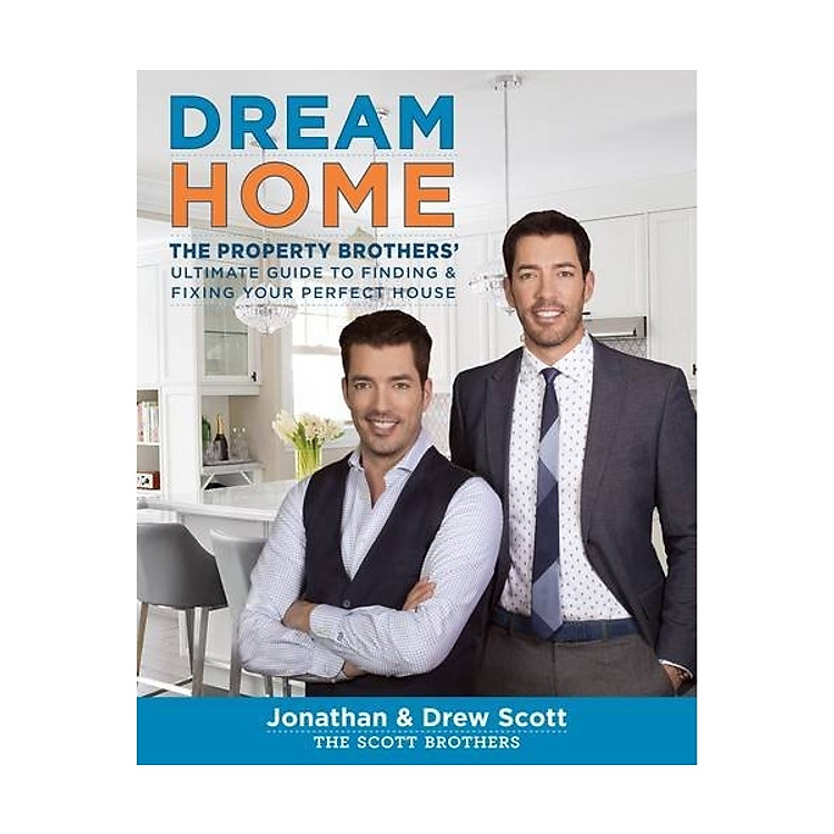 Dream Home : The Property Brothers Ultimate Guide to Finding & Fixing Your Perfect House