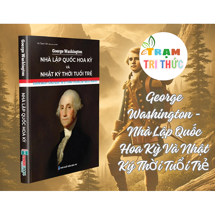 George Washington – Nhà Lập Quốc Hoa Kỳ Và Nhật Ký Thời Tuổi Trẻ