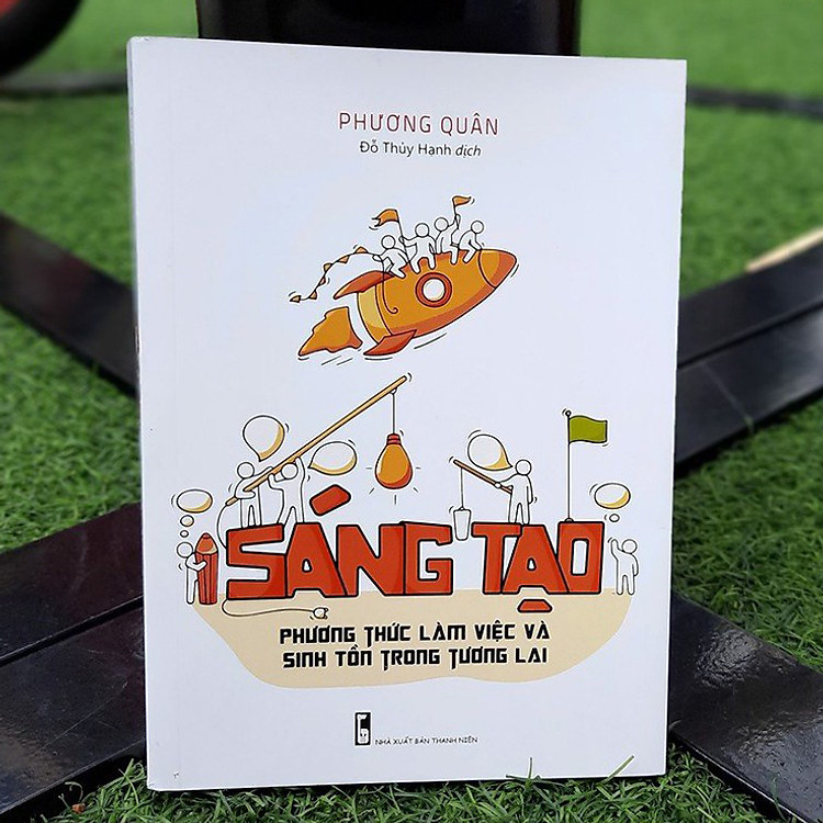 Sáng Tạo - Phương Thức Làm Việc Và Sinh Tồn Trong Tương Lai - Ảnh 2