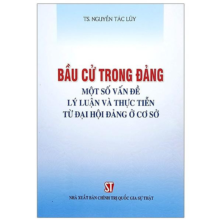 Bầu Cử Trong Đảng – Một Số Vấn Đề Lý Luận Và Thực Tiến Từ Đại Hội Đảng Ở Cơ Sở